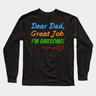 Dear dad, Great job. I'm Awesome! Thank you Long Sleeve T-Shirt